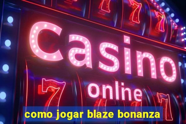 como jogar blaze bonanza